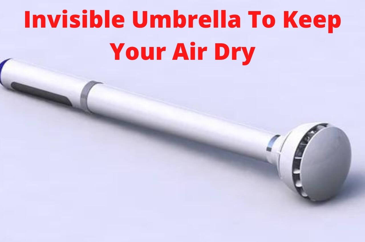 Invisible Umbrella To Keep Your Air Dry